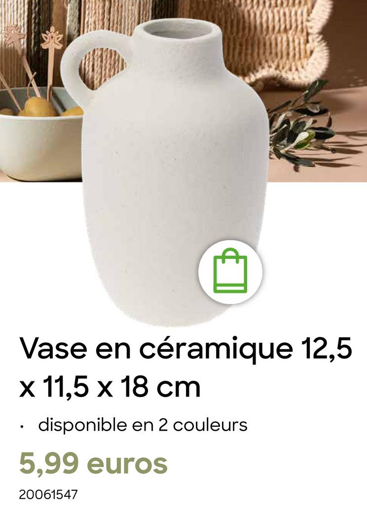 Vase en céramique 12,5
x 11,5 x 18 cm
.
disponible en 2 couleurs
5,99 euros
20061547