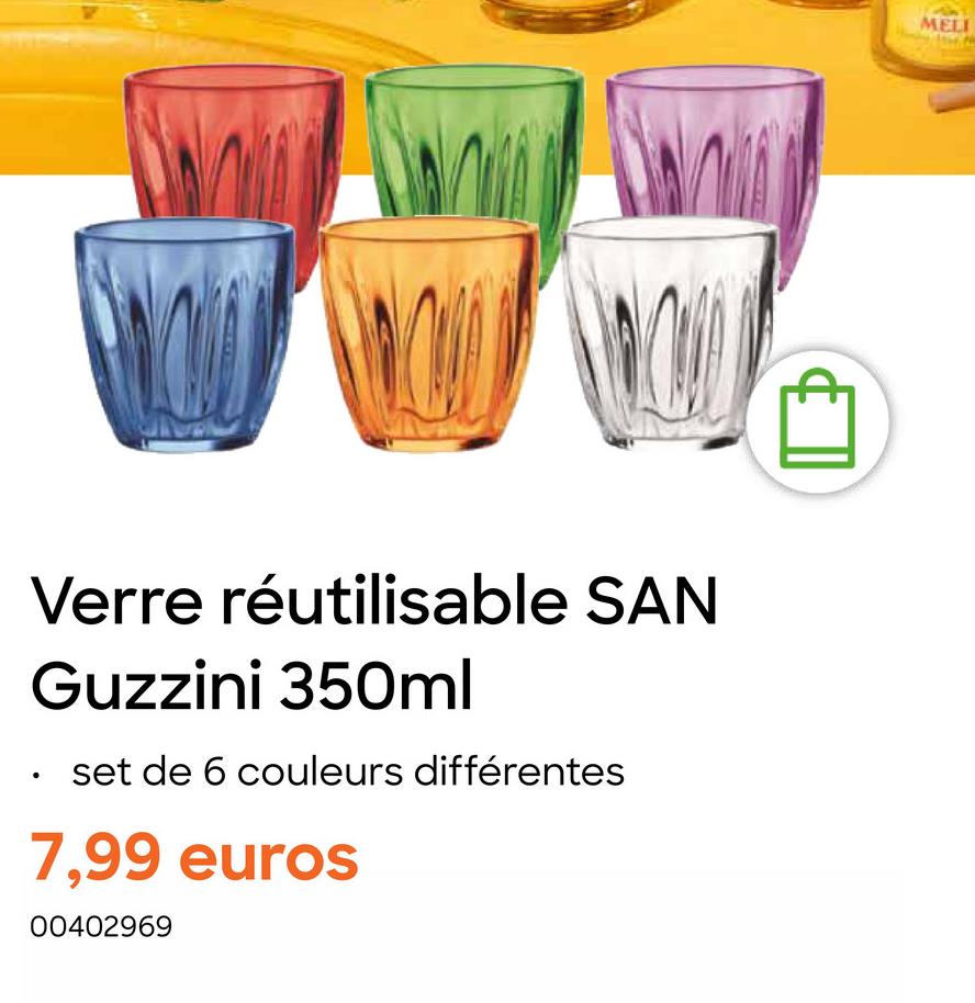 Verre réutilisable SAN
Guzzini 350ml
set de 6 couleurs différentes
7,99 euros
00402969
MELI