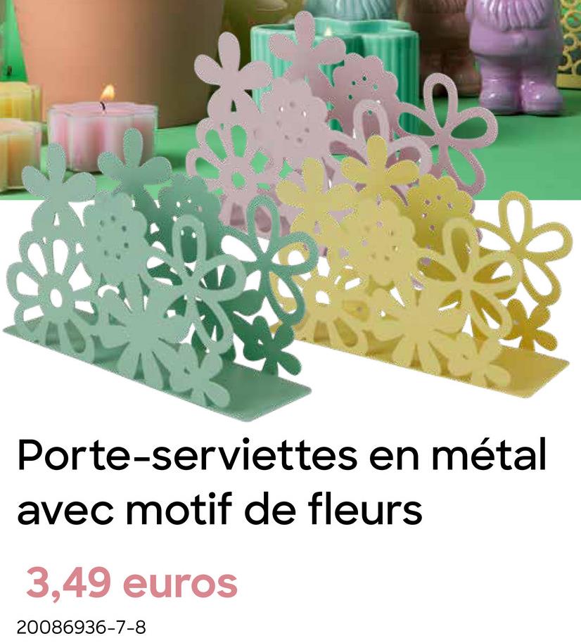 Porte-serviettes en métal
avec motif de fleurs
3,49 euros
20086936-7-8