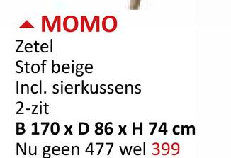 MOMO
Zetel
Stof beige
Incl. sierkussens
2-zit
B 170 x D 86 x H 74 cm
Nu geen 477 wel 399