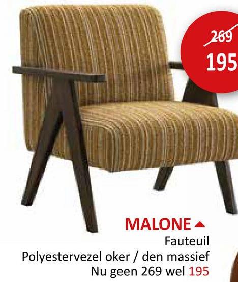 MALONE
Fauteuil
Polyestervezel oker / den massief
Nu geen 269 wel 195
269
195