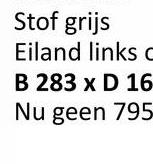 Stof grijs
Eiland links c
c
B 283 x D 16
Nu geen 795