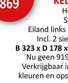 869
H
S-
Eiland links
Incl. 2 sie
B 323 x D 178 x
Nu geen 919
Verkrijgbaar in
kleuren en ops