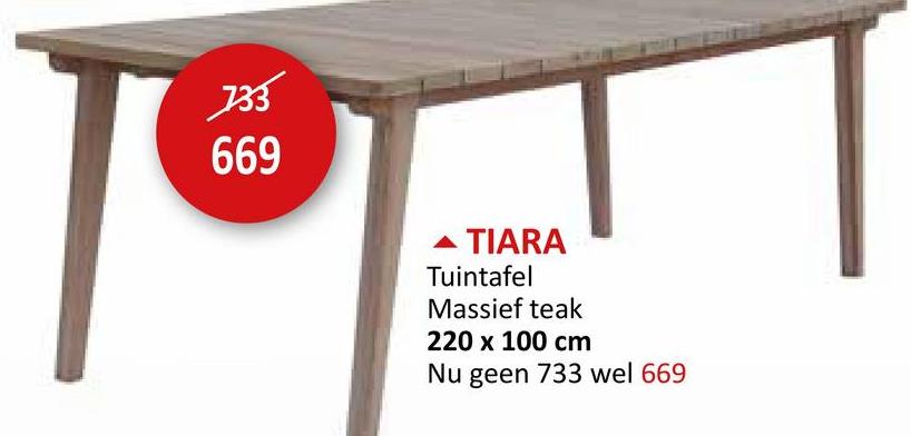 733
669
TIARA
Tuintafel
Massief teak
220 x 100 cm
Nu geen 733 wel 669