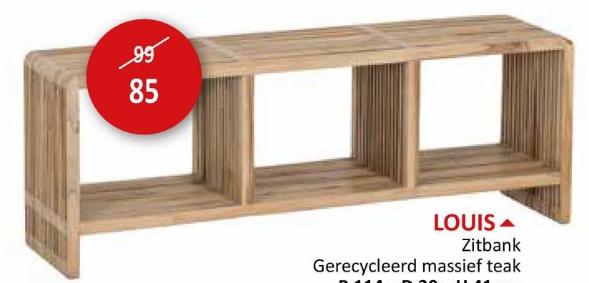 99
85
LOUIS
Zitbank
Gerecycleerd massief teak