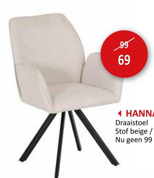 95
69
69
HANNA
Draaistoel
Stof beige /
Nu geen 99