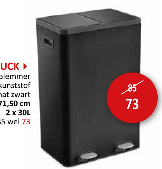 UCK ►
alemmer
kunststof
hat zwart
71,50 cm
2 x 30L
5 wel 73
85
73