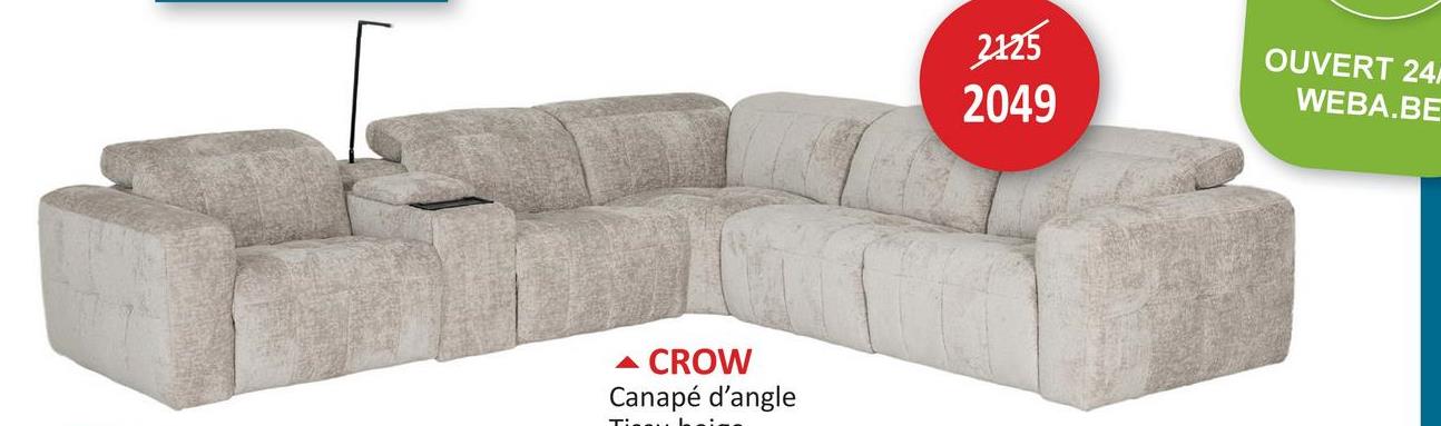 ▲ CROW
Canapé d'angle
2125
2049
OUVERT 24
WEBA.BE