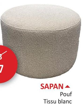 SAPAN
Pouf
Tissu blanc