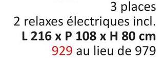 3 places
2 relaxes électriques incl.
L 216 x P 108 x H 80 cm
929 au lieu de 979