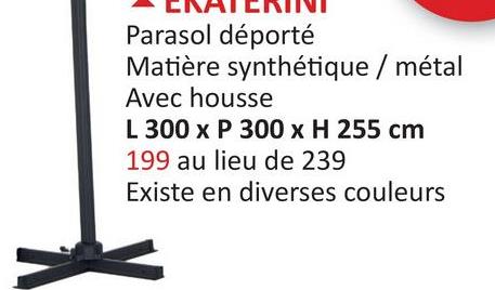 Parasol déporté
Matière synthétique / métal
Avec housse
L 300 x P 300 x H 255 cm
199 au lieu de 239
Existe en diverses couleurs