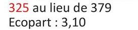 325 au lieu de 379
Ecopart: 3,10