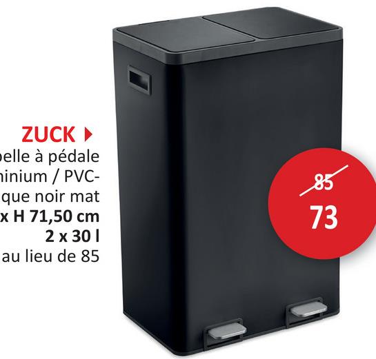 ZUCK▸
elle à pédale
inium / PVC-
que noir mat
x H 71,50 cm
2 x 30 1
au lieu de 85
85
73