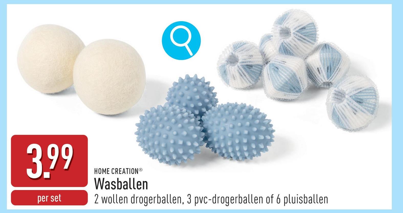 Wasballen keuze uit 2 wollen drogerballen (verkort droog- en strijktijd, voorkomt statische elektriciteit), 3 pvc-drogerballen (verkort de droogtijd, voorkomt statische elektriciteit, met citroengeur) en 6 pluisballen (verzamelt (dieren)haren en stof tijdens het wassen)