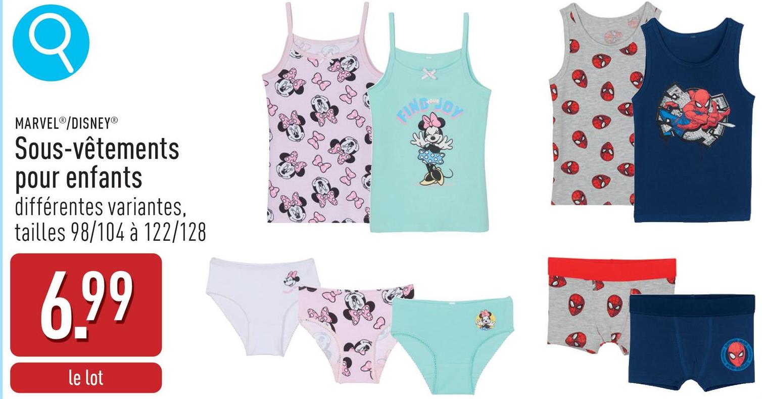 MARVELⓇ/DISNEY®
Sous-vêtements
pour enfants
différentes variantes,
tailles 98/104 à 122/128
6.99
le lot
D
D
FING
DY