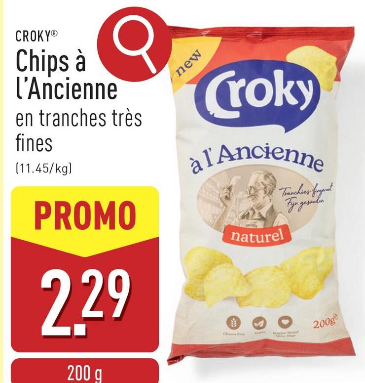 CROKYⓇ
Chips à
l'Ancienne
en tranches très
fines
(11.45/kg)
PROMO
2.29
200 g
new
Croky
à l'Ancienne
Chown fr
naturel
Tranchies finement
Fijn gesneden
200ge