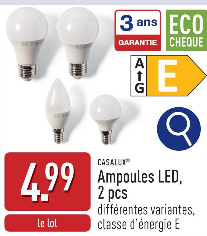 CEX
3
ans ECO
GARANTIE CHEQUE
AIG
E
CE
4.99
le lot
CASALUXⓇ
Ampoules LED,
2 pcs
différentes variantes,
classe d'énergie E