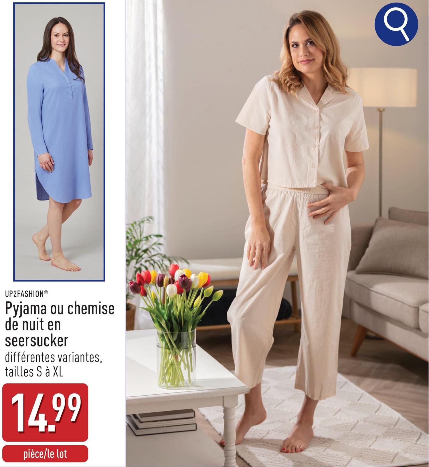 UP2FASHION®
Pyjama ou chemise
de nuit en
seersucker
différentes variantes,
tailles S à XL
14.99
pièce/le lot
Q