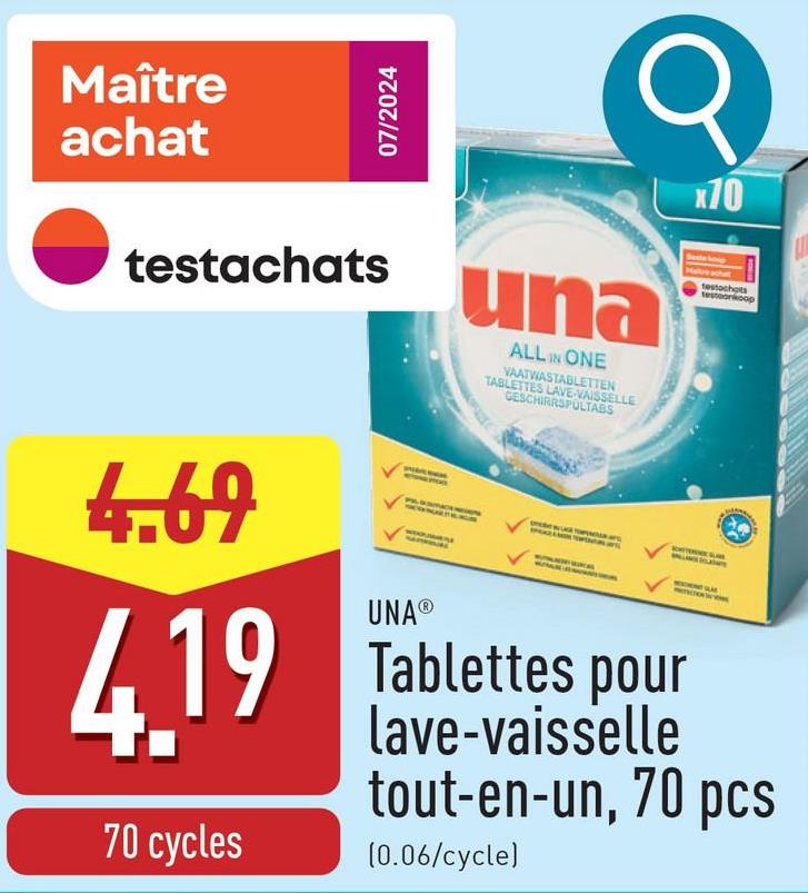 Maître
achat
07/2024
testachats
una
ALL IN ONE
VAATWASTABLETTEN
TABLETTES LAVE-VAISSELLE
GESCHIRRSPULTABS
x70
testochots
testoonkoop
4.69
4.19
70 cycles
UNA®
Tablettes pour
lave-vaisselle
tout-en-un, 70 pcs
(0.06/cycle)