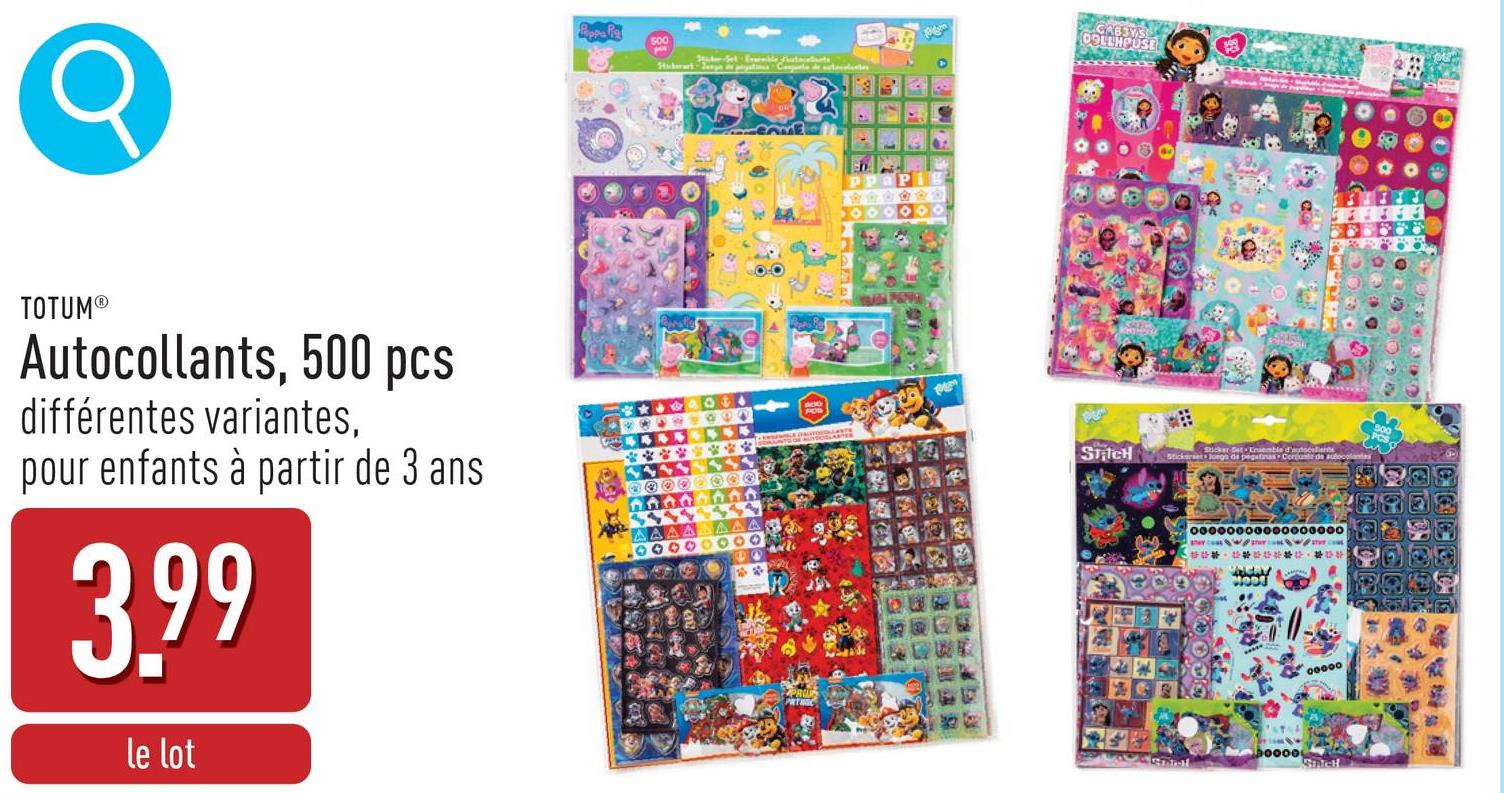 500
Sticker-Set Evernible Fustacollants
Stickertinta de autocolantes
GABBYS
DOLLHOUSE
TOTUM®
Autocollants, 500 pcs
différentes variantes,
pour enfants à partir de 3 ans
3.99
le lot
AA
AAAA
.00000000
CAME
SCH
Sticker Kemble d'oceller
Stickerset Juego de pegatinas Corunder
00000000000000000
hiday
MODE
・
00000
Sinich