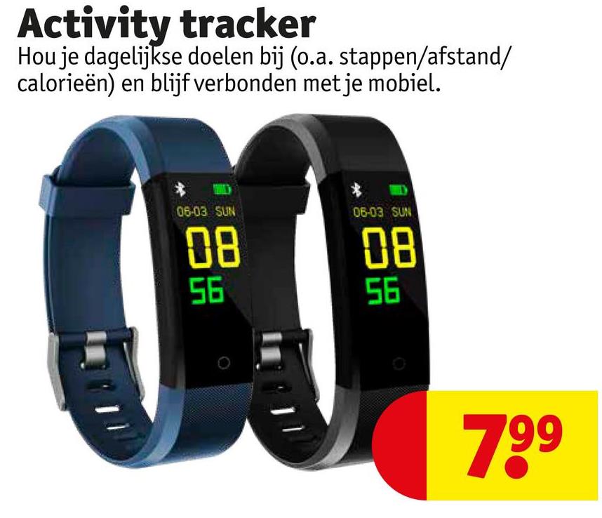 Activity tracker
Hou je dagelijkse doelen bij (o.a. stappen/afstand/
calorieën) en blijf verbonden met je mobiel.
06-03 SUN
08
55
06-03 SUN
08
56
799