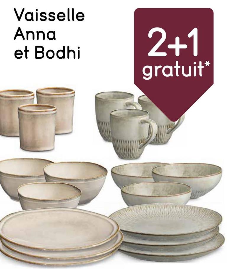 Vaisselle
Anna
et Bodhi
2+1
gratuit*