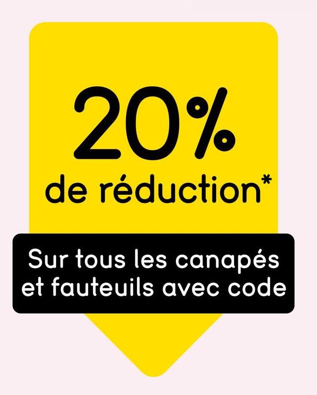 20%
de réduction*
Sur tous les canapés
et fauteuils avec code