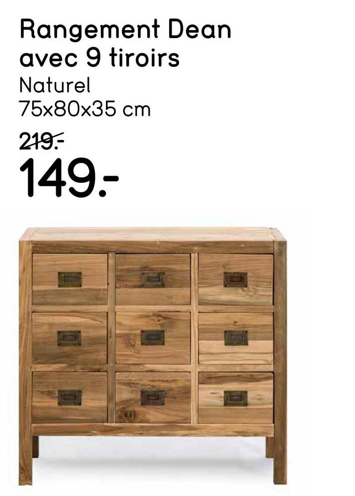 Rangement Dean - bois natural recyclé - 75x80x35 cm Ce rangement élégant Dean crée vite une ambiance agréable dans la maison. Le rangement est très pratique à utiliser grâce aux nombreux tiroirs, mais aussi un atout pour votre intérieur grâce au bois recyclé.