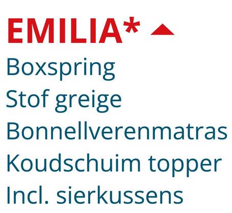 EMILIA*
Boxspring
Stof greige
Bonnellverenmatras
Koudschuim topper
Incl. sierkussens