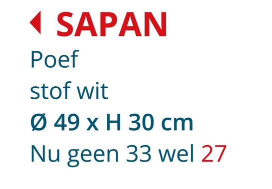 ◄ SAPAN
Poef
stof wit
Ø 49 x H 30 cm
Nu geen 33 wel 27