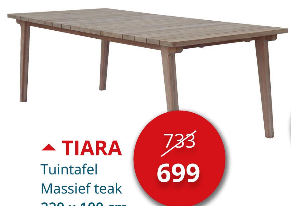 - TIARA
733
Tuintafel
Massief teak
699