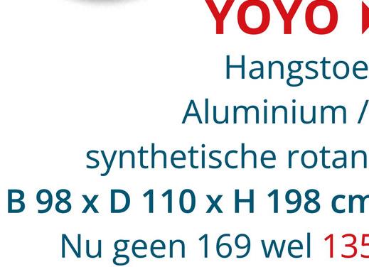 YOYO
Hangstoe
Aluminium /
synthetische rotan
B 98 x D 110 x H 198 cm
Nu geen 169 wel 135