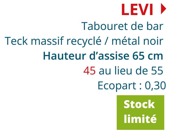 LEVI▸
Tabouret de bar
Teck massif recyclé / métal noir
Hauteur d'assise 65 cm
45 au lieu de 55
Ecopart: 0,30
Stock
limité