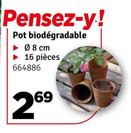 Pensez-y!
Pot biodégradable
Ø 8 cm
16 pièces
664886
69