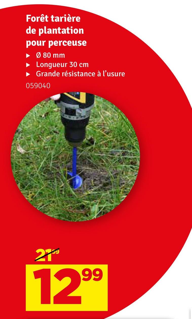 Forêt tarière
de plantation
pour perceuse
► Ø 80 mm
Longueur 30 cm
► Grande résistance à l'usure
059040
2159
12.99