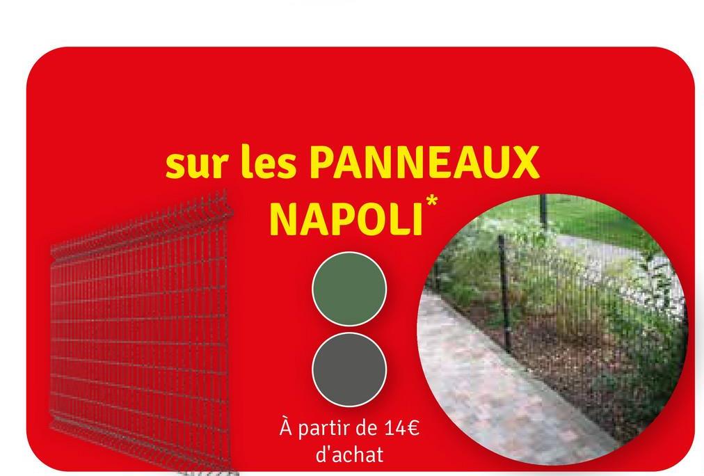 sur les PANNEAUX
NAPOLI*
À partir de 14€
d'achat