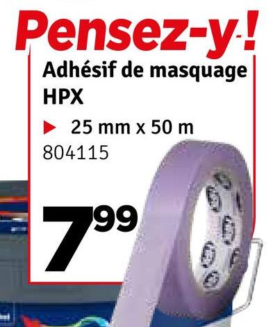 Pensez-y!
Adhésif de masquage
HPX
25 mm x 50 m
804115
99
7.9⁹