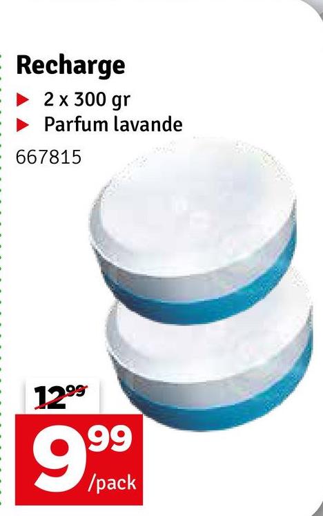 Recharge
2 x 300 gr
► Parfum lavande
667815
12.99
999
/pack