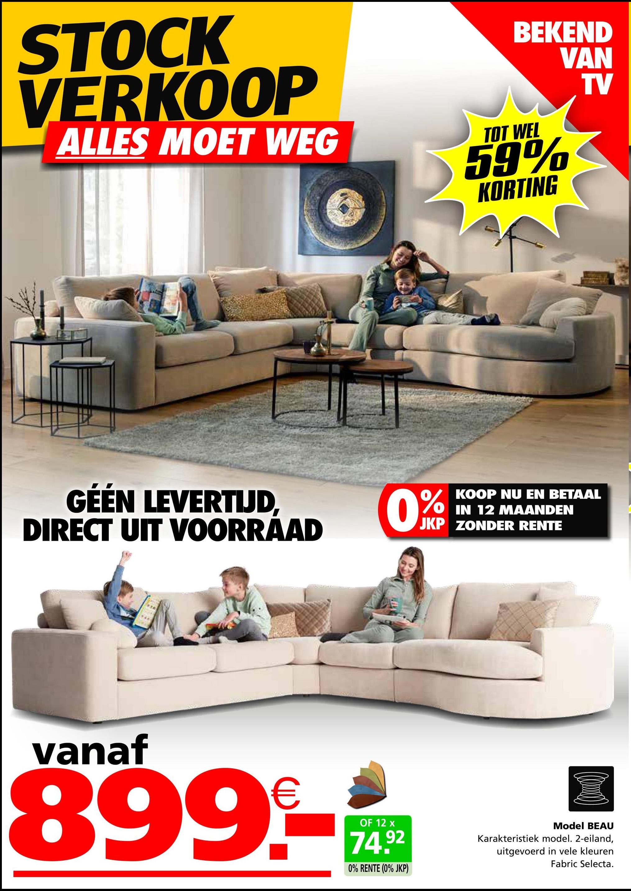 STOCK
VERKOOP
ALLES MOET WEG
BEKEND
VAN
TOT WEL
59%
KORTING
TV
GÉÉN LEVERTIJD,
DIRECT UIT VOORRAAD
0%
KOOP NU EN BETAAL
IN 12 MAANDEN
JKP ZONDER RENTE
vanaf
8999-
74.92
0% RENTE (0% JKP)
OF 12 x
Model BEAU
Karakteristiek model. 2-eiland,
uitgevoerd in vele kleuren
Fabric Selecta.