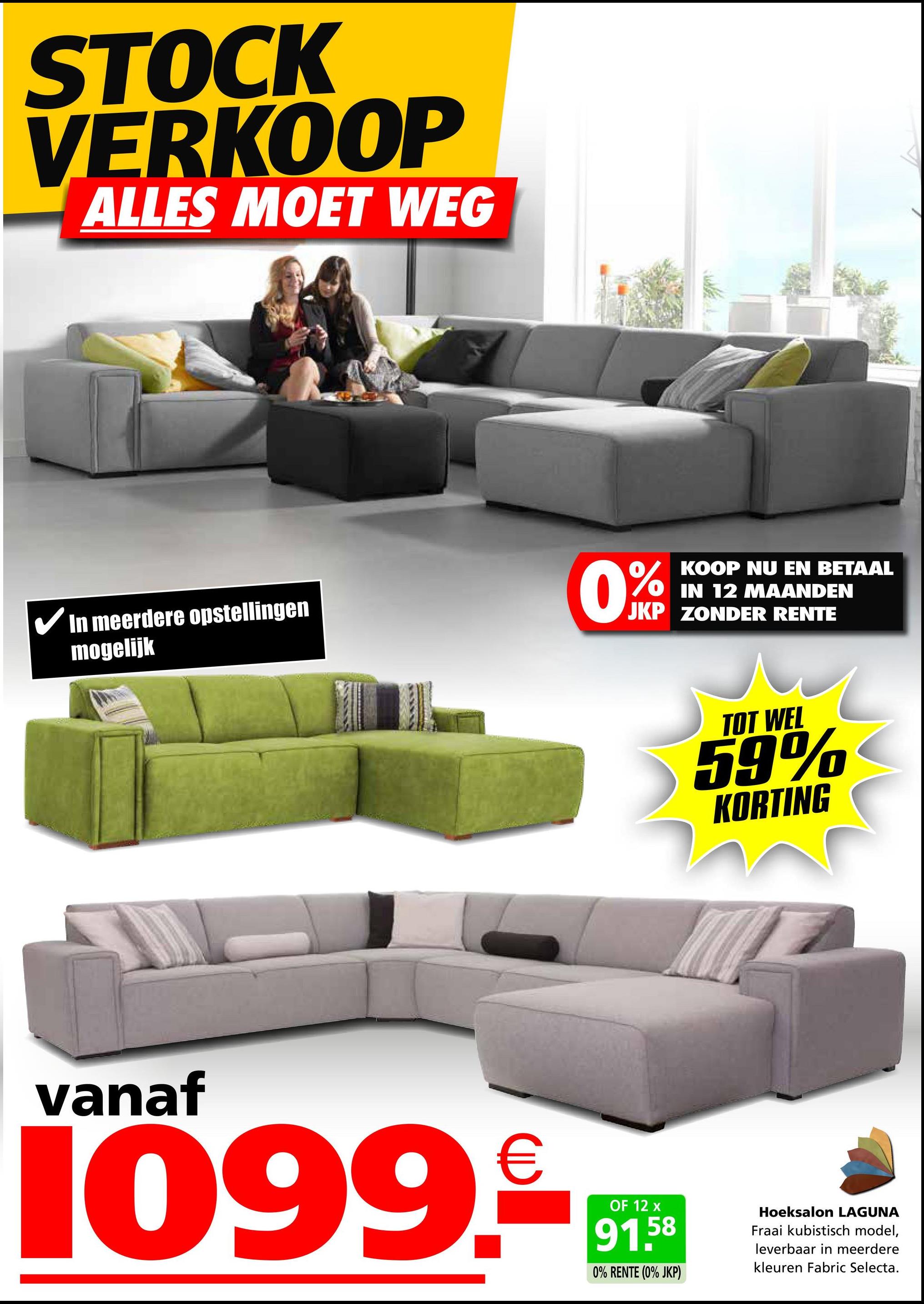 STOCK
VERKOOP
ALLES MOET WEG
KOOP NU EN BETAAL
IN 12 MAANDEN
JKP ZONDER RENTE
✓ In meerdere opstellingen
mogelijk
0%
TOT WEL
59%
KORTING
vanaf
1099.€
OF 12 x
91.58
0% RENTE (0% JKP)
Hoeksalon LAGUNA
Fraai kubistisch model,
leverbaar in meerdere
kleuren Fabric Selecta.