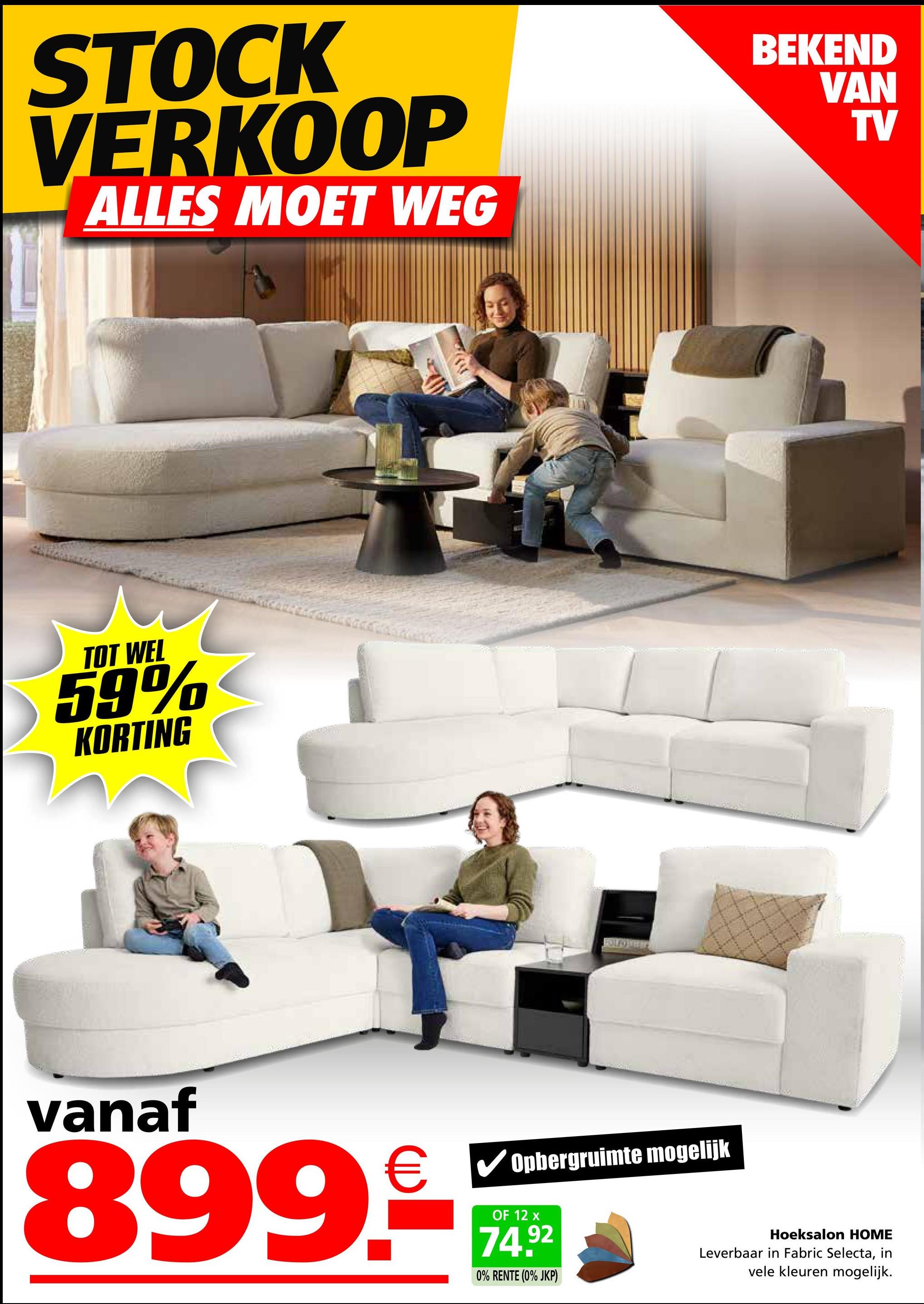 STOCK
VERKOOP
ALLES MOET WEG
TOT WEL
59%
KORTING
vanaf
899.€
BEKEND
VAN
TV
€ ✔ Opbergruimte mogelijk
OF 12 x
74.92
0% RENTE (0% JKP)
Hoeksalon HOME
Leverbaar in Fabric Selecta, in
vele kleuren mogelijk.