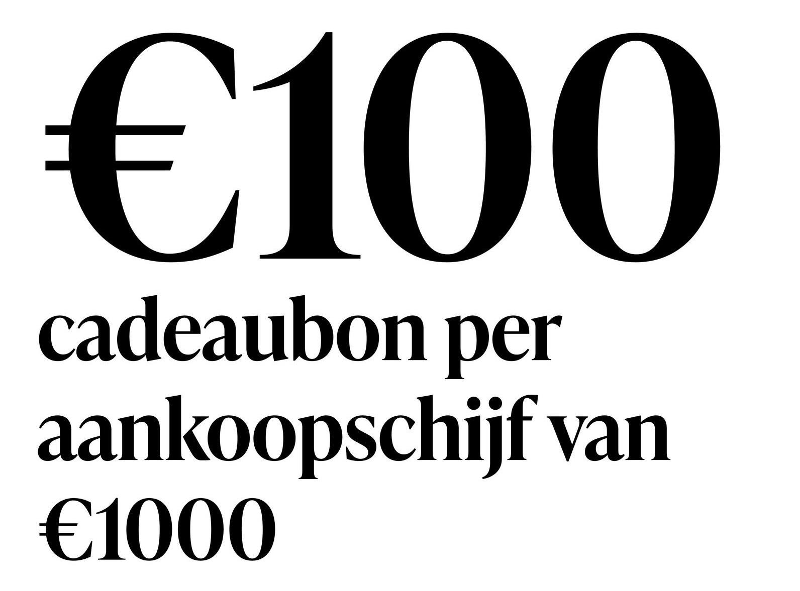 €100
cadeaubon per
aankoopschijf van
€1000