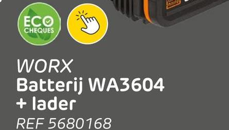 ECO
CHEQUES
WORX
Batterij WA3604
+ lader
REF 5680168