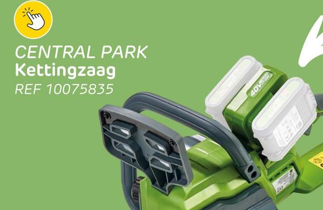 CENTRAL PARK
Kettingzaag
REF 10075835
40V