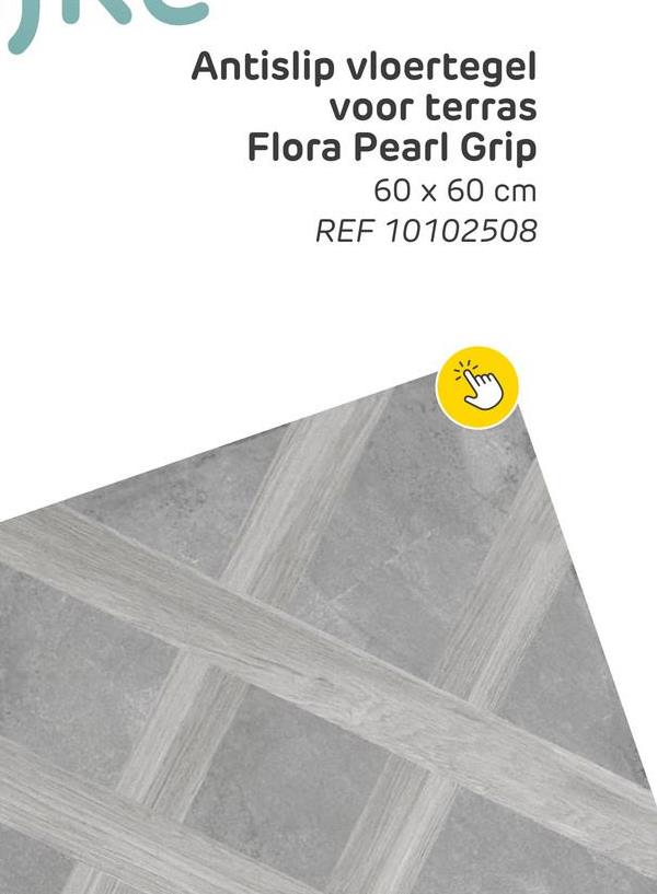Antislip vloertegel
voor terras
Flora Pearl Grip
60 x 60 cm
REF 10102508