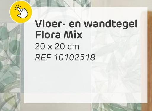 Vloer- en wandtegel
Flora Mix
20 x 20 cm
REF 10102518
