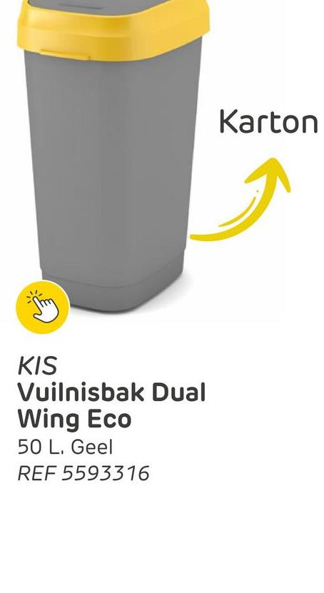 KIS
Vuilnisbak Dual
Wing Eco
50 L. Geel
REF 5593316
Karton