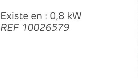 Existe en: 0,8 kW
REF 10026579
