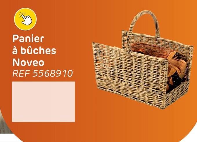 Panier
à bûches
Noveo
REF 5568910