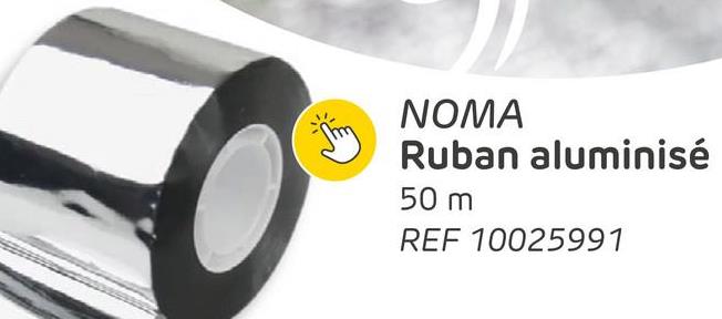 NOMA
Ruban aluminisé
50 m
REF 10025991